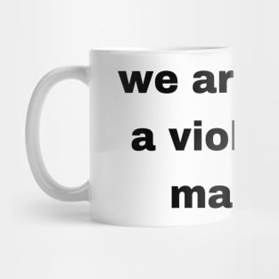 we are all a violent man Mug